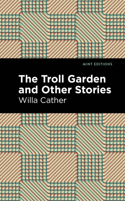 Book cover of: Troll Garden And Other Stories. By: Willa Cather