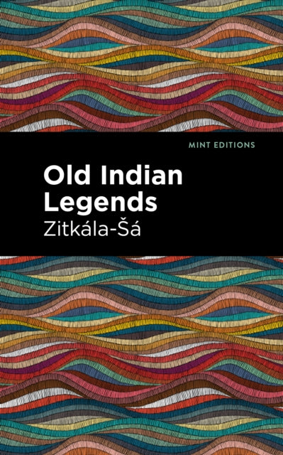 Book cover of: Old Indian Legends. By: Zitkala-Sa