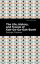 Book cover of: Life, History and Travels of Kah-Ge-Ga-Gah-Bowh. By: George Copway
