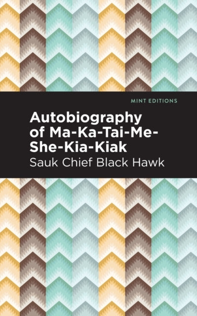 Book cover of: Autobiography of Ma-Ka-Tai-Me-She-Kia-Kiak. By: Black Hawk