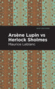 Book cover of: Arsene Lupin vs Herlock Sholmes. By: Maurice Leblanc