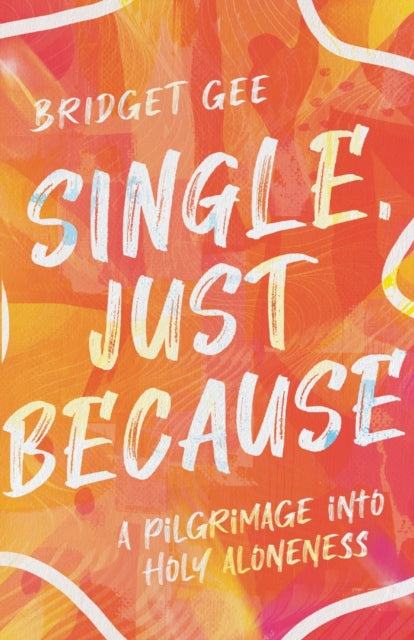 Book cover of: Single, Just Because – A Pilgrimage into Holy Aloneness. By: Bridget Gee