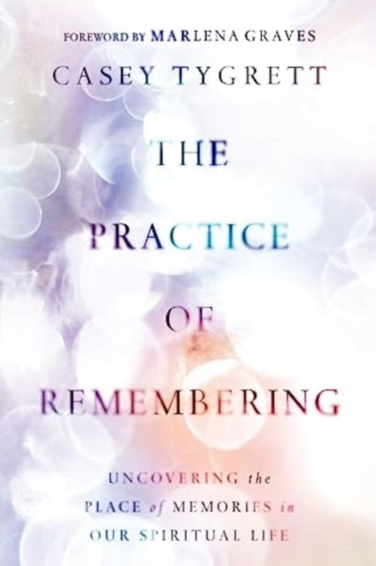 Book cover of: Practice of Remembering. By: Casey Tygrett