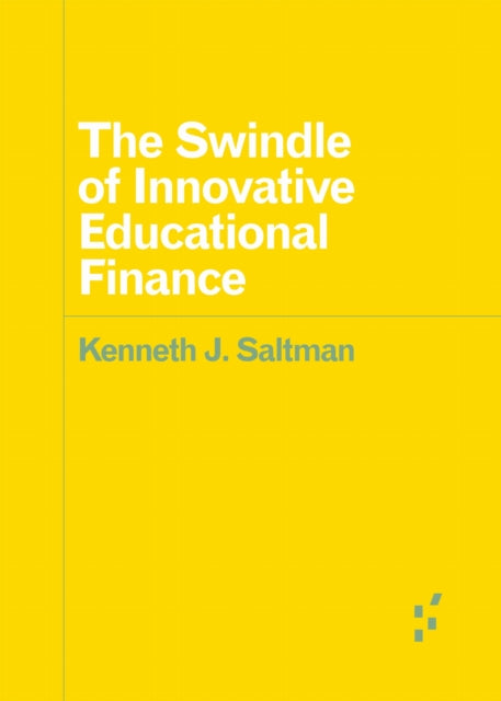 Book cover of: Swindle of Innovative Educational Finance. By: Kenneth J. Saltman