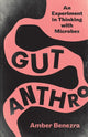Book cover of: Gut Anthro. By: Amber Benezra
