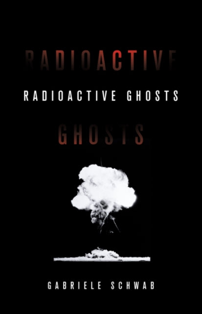 Book cover of: Radioactive Ghosts. By: Gabriele Schwab