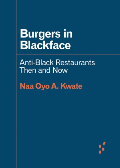 Book cover of: Burgers in Blackface. By: Naa Oyo A. Kwate
