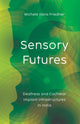 Book cover of: Sensory Futures. By: Michele Ilana Friedner