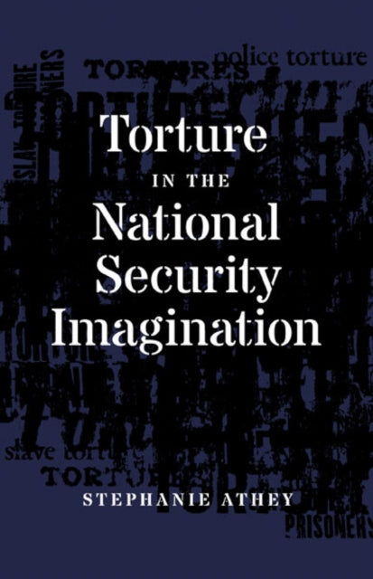 Book cover of: Torture in the National Security Imagination. By: Stephanie Athey