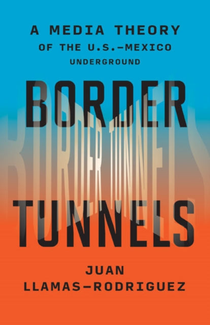 Book cover of: Border Tunnels. By: Juan Llamas-Rodriguez
