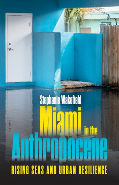 Book cover of: Miami in the Anthropocene. By: Stephanie Wakefield