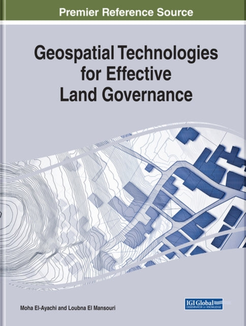 Book cover of: Geospatial Technologies for Effective Land Governance. By: Moha El-Ayachi