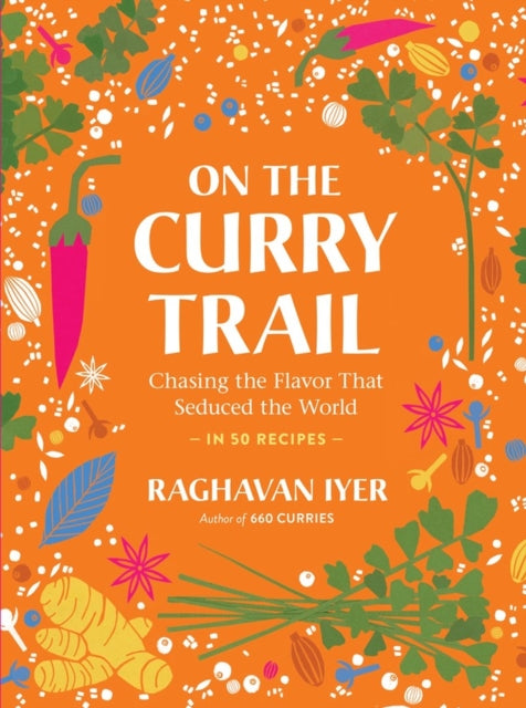 Book cover of: On the Curry Trail. By: Raghavan Iyer
