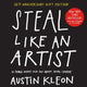Book cover of: Steal Like an Artist 10th Anniversary Gift Edition with a New Afterword by the Author. By: Austin Kleon
