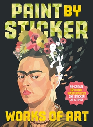Paint by Sticker: Works of Art, Re-create 12 Iconic Masterpieces One Sticker at a Time!