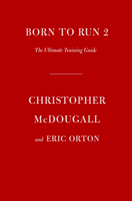 Born to Run 2, The Ultimate Training Guide 9781524712341 Christopher McDougall