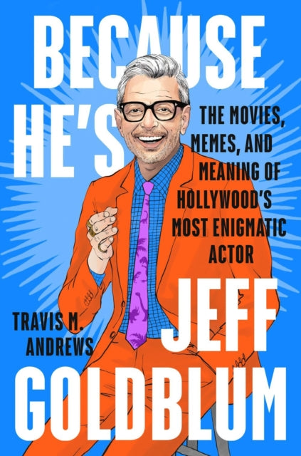 Book cover of: Because He's Jeff Goldblum. By: Travis M. Andrews