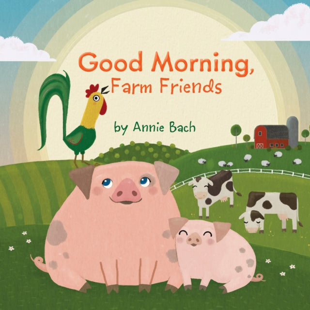 Book cover of: Good Morning, Farm Friends. By: Annie Bach