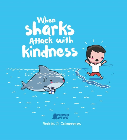 Book cover of: When Sharks Attack With Kindness. By: Andrés J. Colmenares