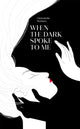 Book cover of: When the Dark Spoke to Me. By: Christabelle Marbun