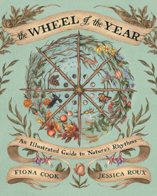 Wheel of the Year, An Illustrated Guide to Nature's Rhythms 9781524874803 Fiona Cook