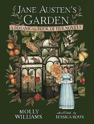 Jane Austen's Garden, A Botanical Tour of the Classic Novels