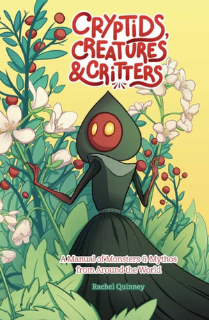 Cryptids, Creatures & Critters, A Manual of Monsters & Mythos from Around the World