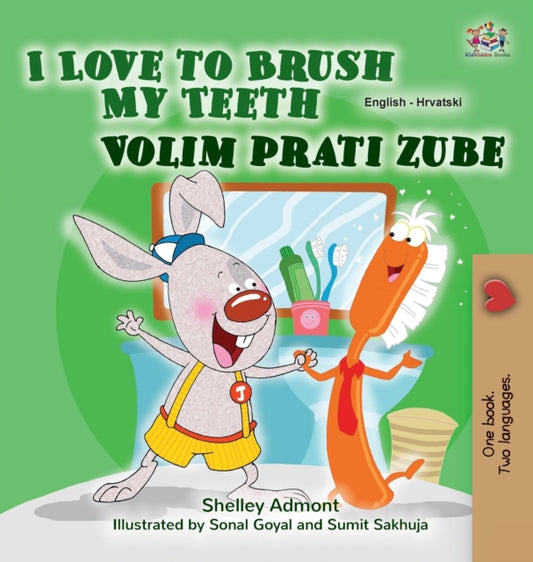 Book cover of: I Love to Brush My Teeth (English Croatian Bilingual Children's Book)