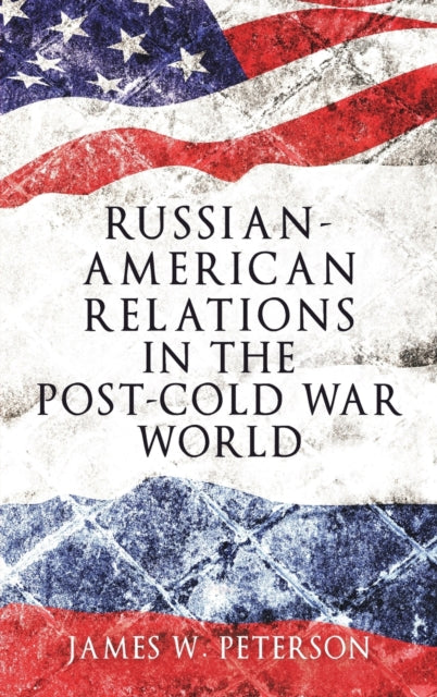 Book cover of: Russian-American Relations in the Post-Cold War World. By: James W. Peterson
