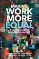 Book cover of: Making Work More Equal. By: Damian Grimshaw