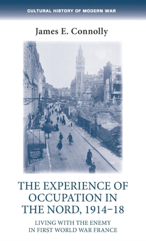 The Experience of Occupation in the Nord, 1914–18