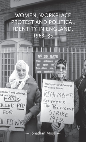 Women, Workplace Protest and Political Identity in England, 1968–85