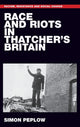 Book cover of: Race and Riots in Thatcher's Britain. By: Simon Peplow