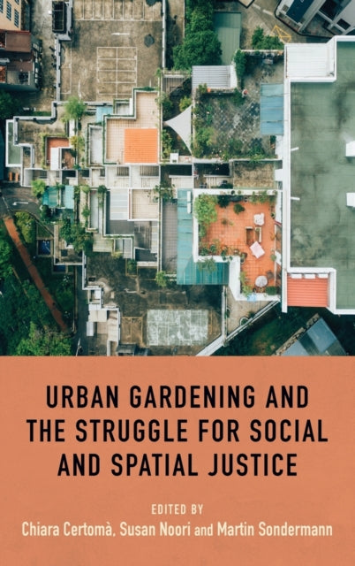 Book cover of: Urban Gardening and the Struggle for Social and Spatial Justice. By: Martin Sondermann
