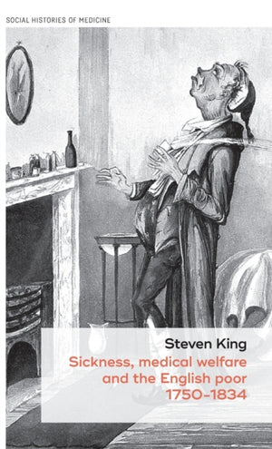 Sickness, Medical Welfare and the English Poor, 1750-1834