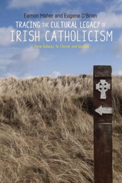Book cover of: Tracing the Cultural Legacy of Irish Catholicism. By: Eamon Maher