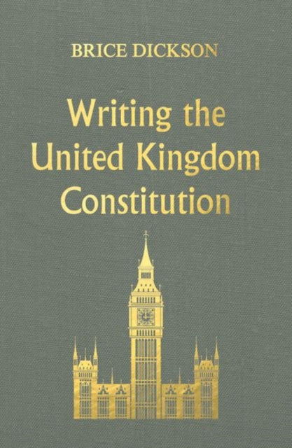 Writing the United Kingdom Constitution 9781526131935 Brice Dickson