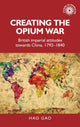 Book cover of: Creating the Opium War. By: Hao Gao