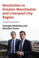 Book cover of: Devolution in Greater Manchester and Liverpool City Region. By: Georgina Blakeley