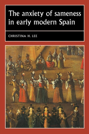 Anxiety of Sameness in Early Modern Spain