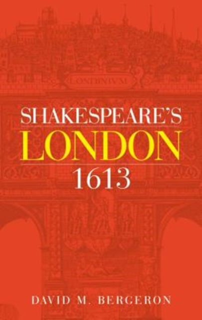 Book cover of: Shakespeare's London 1613. By: David M. Bergeron