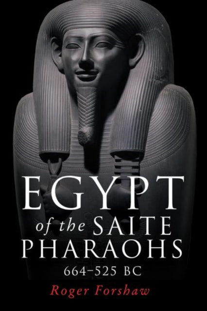 Book cover of: Egypt of the Saite Pharaohs, 664–525 Bc. By: Roger Forshaw