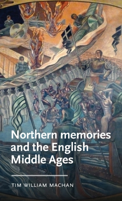 Book cover of: Northern Memories and the English Middle Ages. By: Tim William Machan