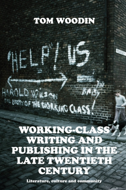 Book cover of: Working-Class Writing and Publishing in the Late Twentieth Century. By: Tom Woodin