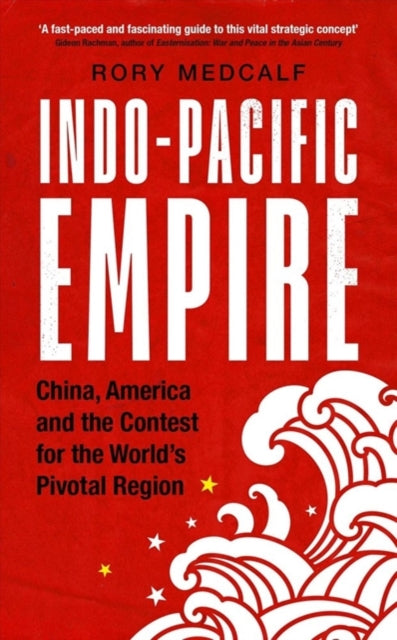 Book cover of: Indo-Pacific Empire. By: Rory Medcalf