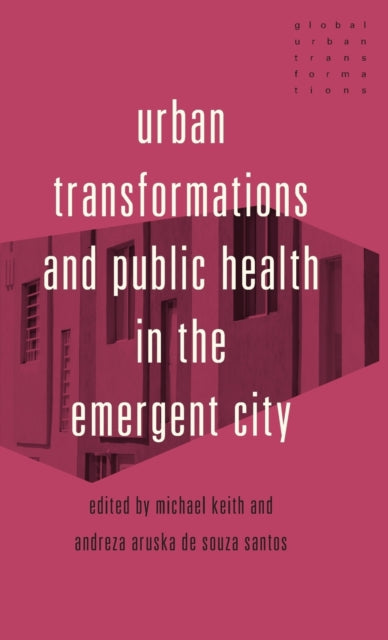 Urban Transformations and Public Health in the Emergent City