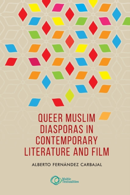 Book cover of: Queer Muslim Diasporas in Contemporary Literature and Film. By: Alberto Fernández Carbajal