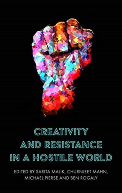 Book cover of: Creativity and Resistance in a Hostile World. By: Sarita Malik