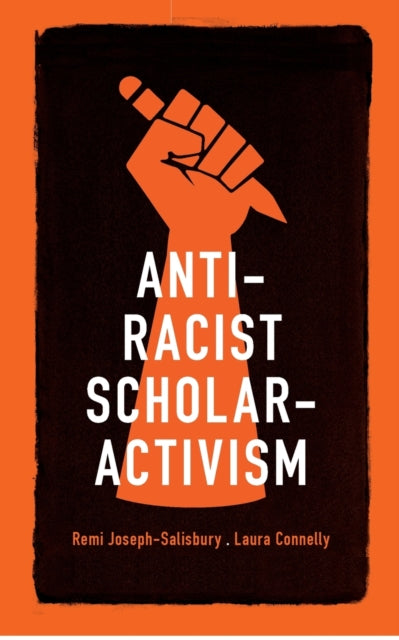 Book cover of: Anti-Racist Scholar-Activism. By: Remi Joseph-Salisbury