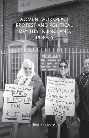 Women, Workplace Protest and Political Identity in England, 1968–85